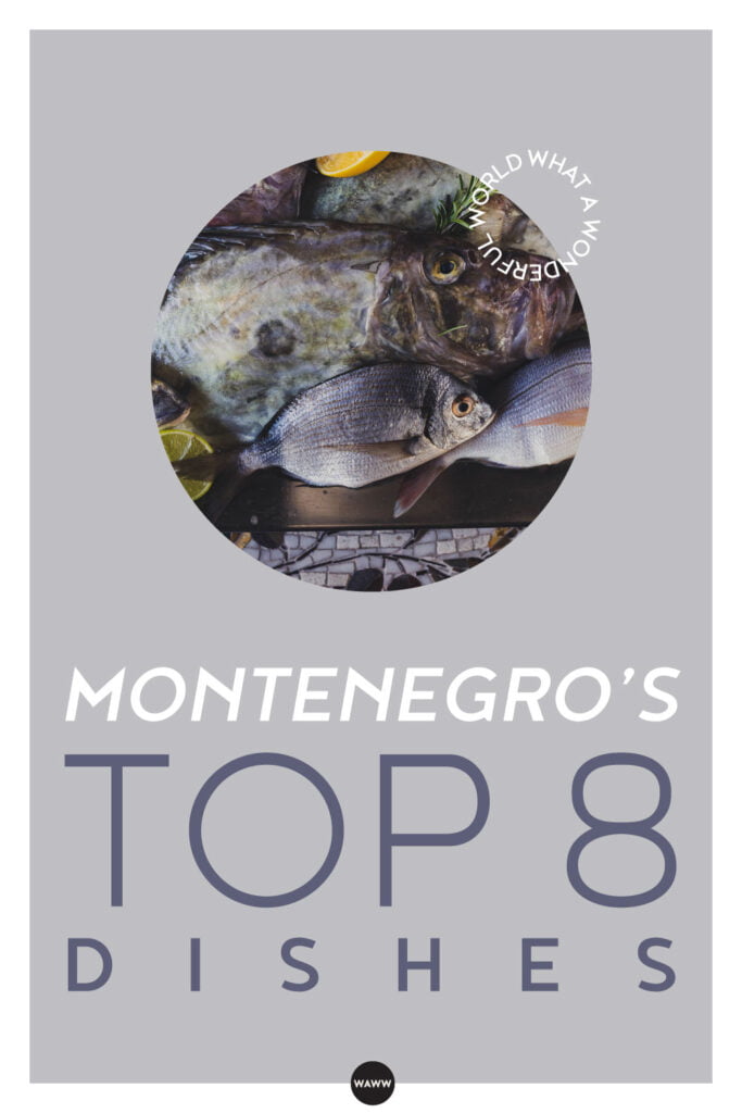 MONTENEGRO’S TOP 8 CULTURAL DISHES
