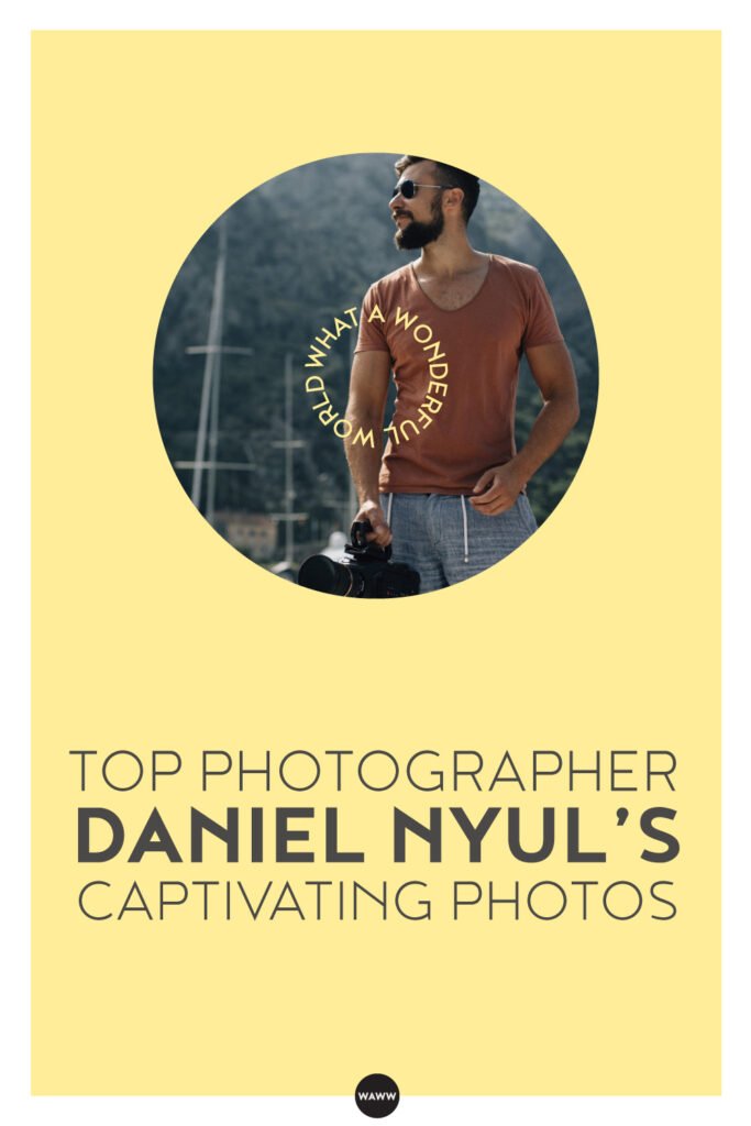 TOP-PHOTOGRAPHER-DANIEL-NYUL’S-CAPTIVATING-PHOTOS