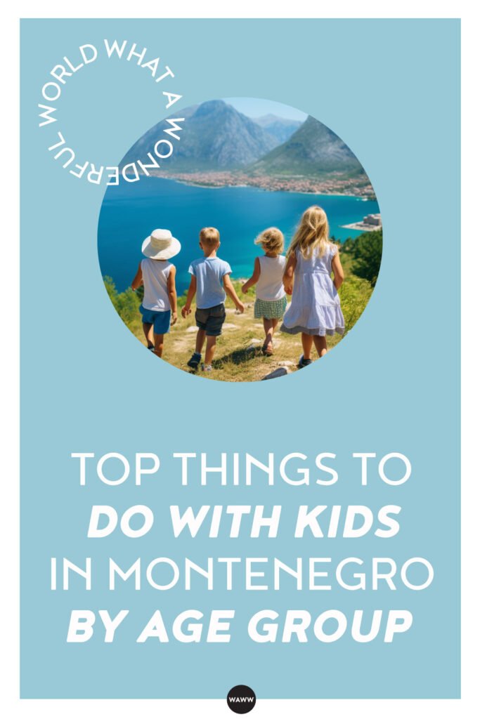 TOP THINGS TO DO WITH KIDS IN MONTENEGRO BY AGE GROUP - WAWW