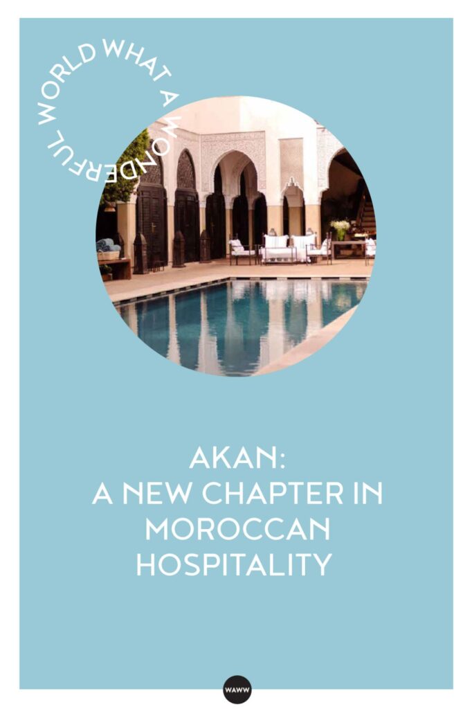 AKAN: A New Chapter in Moroccan Hospitality